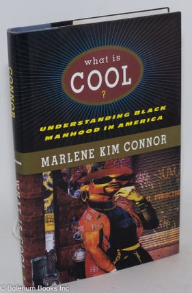 Cat.No: 49094 What is cool? Understanding black manhood in America. Marlene Kim Connor