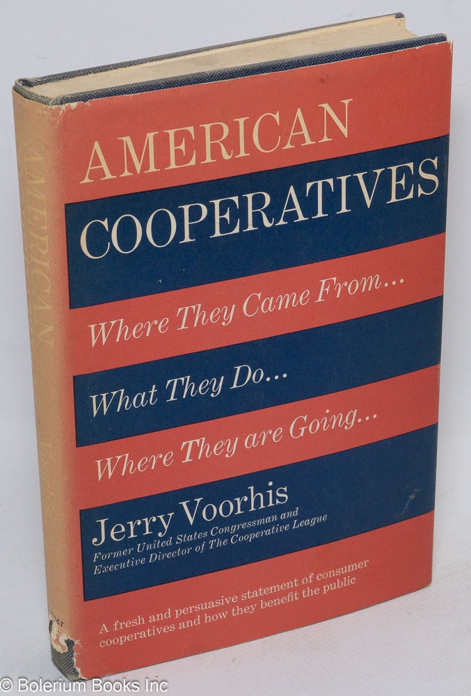 Cat.No: 4910 American cooperatives; where they come from, what they do, where they are going. Jerry Voorhis.