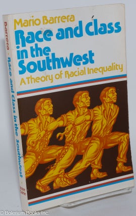 Cat.No: 49111 Race and class in the Southwest; a theory of racial inequality. Mario Barrera