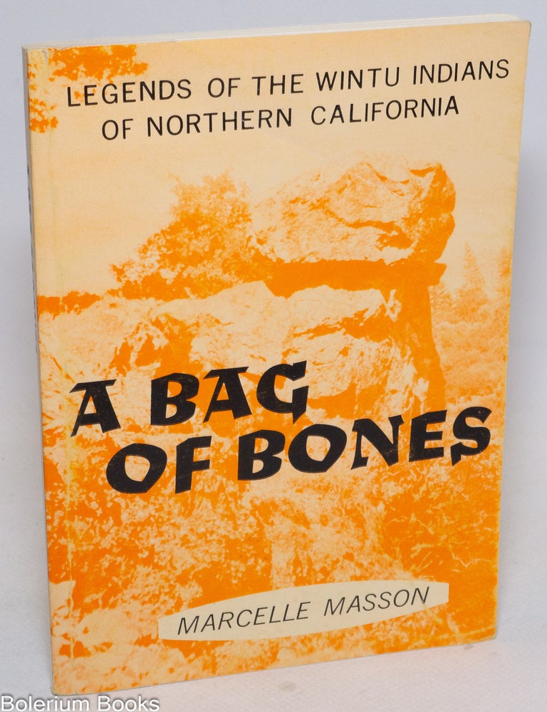 A bag of bones; the Wintu myths of a Trinity River Indian | Marcelle Masson