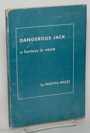 Cat.No: 49154 Dangerous Jack, a fantasy in verse. Martha Millet, Robert Joyce