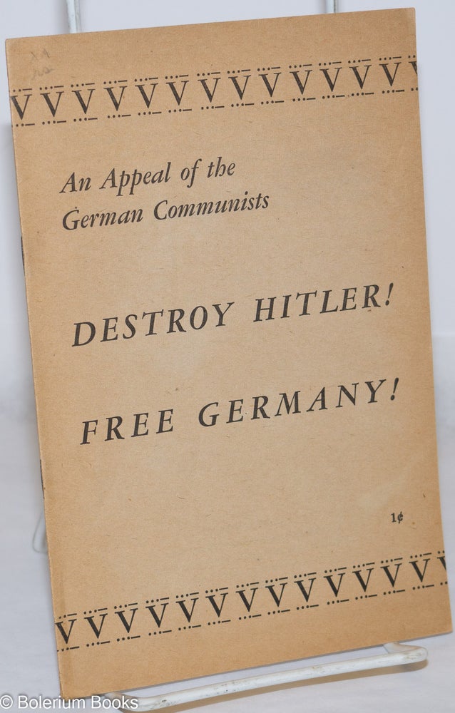 Cat.No: 49157 An appeal of the German Communists: Destroy Hitler! Free Germany! Communist Party of Germany. Central Committee.