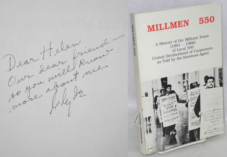 Cat.No: 49186 Millmen 550; a history of the militant years (1961-1966) Local 550, United Brotherhood of Carpenters, as told by the business agent. Clyde Johnson.