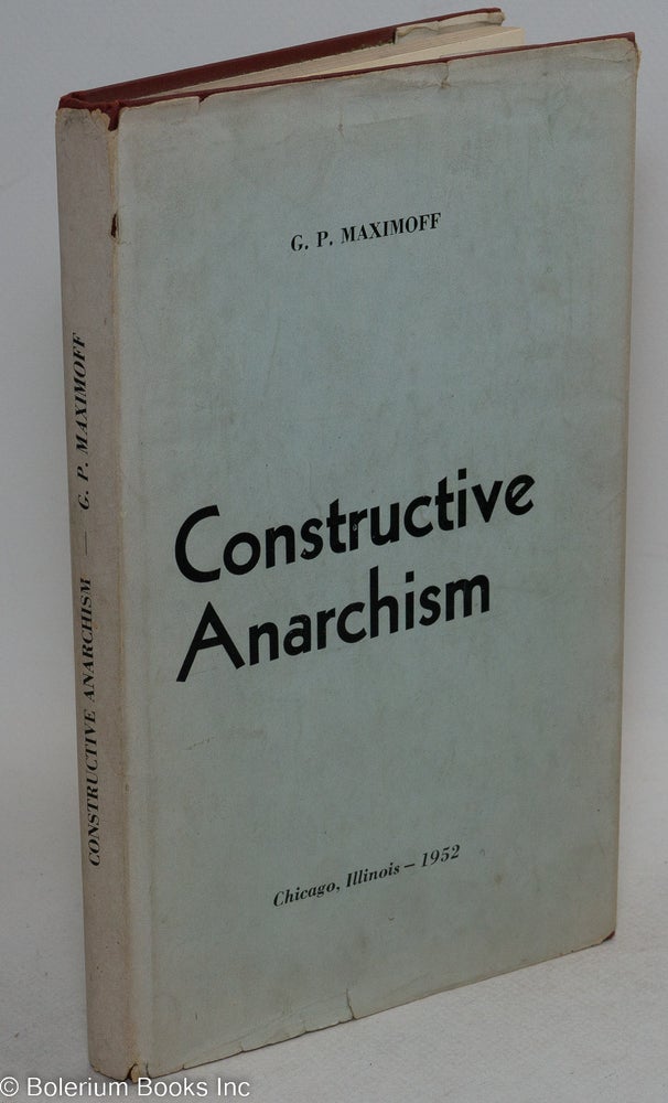 Cat.No: 492 Constructive anarchism Foreword by George Woodcock, translated by H. Frank & Ada Siegel. Gregori Petrovich Maximoff.