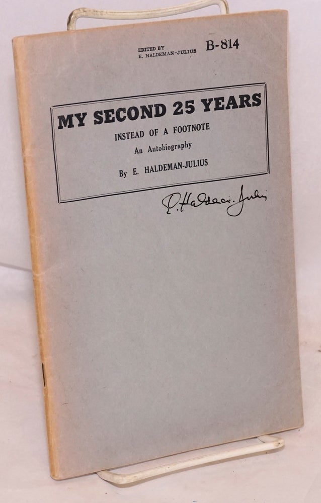 Cat.No: 49297 My second 25 years: instead of a footnote. An autobiography. Emmanuel Haldeman-Julius.