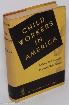 Cat.No: 4935 Child workers in America. Katharine DuPre Lumpkin, Dorothy Wolff Douglas