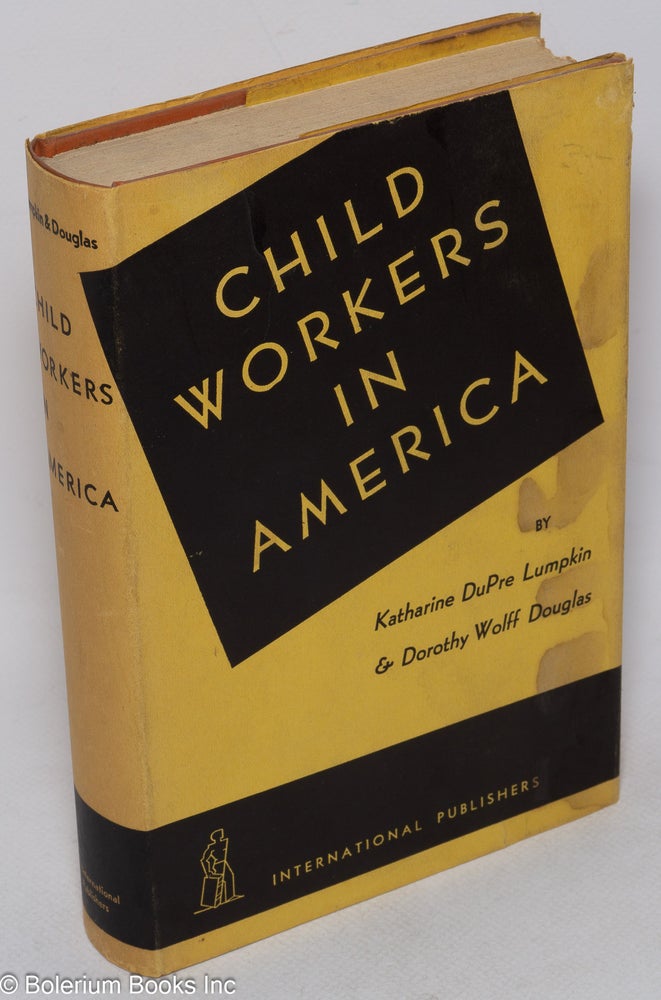 Cat.No: 4935 Child workers in America. Katharine DuPre Lumpkin, Dorothy Wolff Douglas.