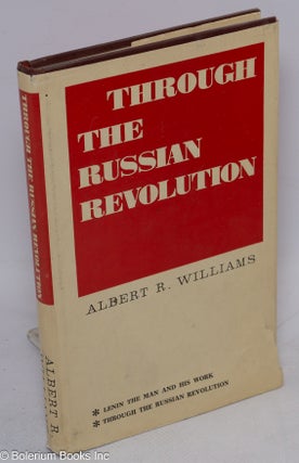Cat.No: 49416 Through the Russian revolution. Albert Rhys Williams
