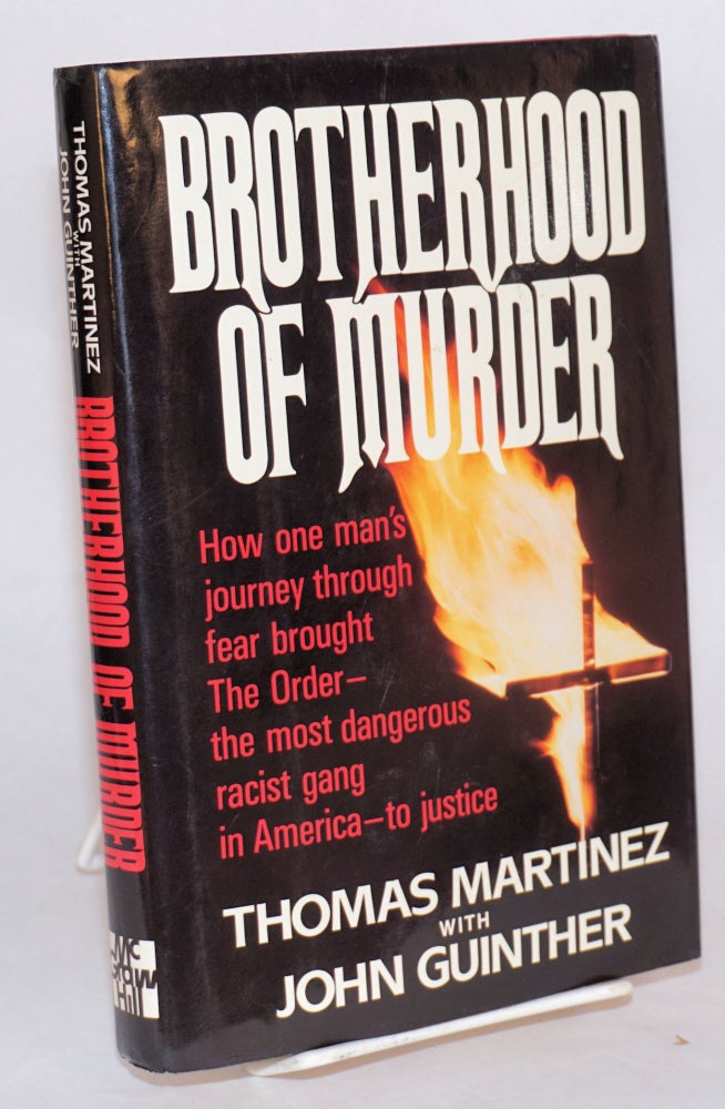 Cat.No: 49420 Brotherhood of murder; how one man's journey through fear brought The Order--the most dangerous racist gang in America--to justice. Thomas Martinez, John Guinther.