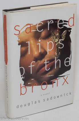 Cat.No: 49453 Sacred Lips of the Bronx a novel. Douglas Sadownick