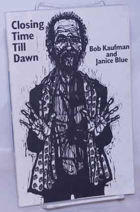 Cat.No: 49489 Closing time till dawn. Bob Kaufman, Janice Blue, Janice Duff