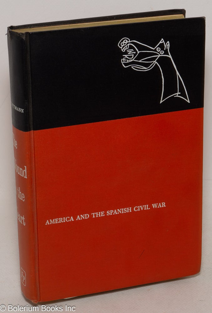 Cat.No: 49623 The Wound in the Heart: America and the Spanish Civil War. Allen Guttmann.