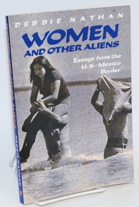 Cat.No: 49702 Women and other aliens; essays from the U.S.-Mexico border. Debbie Nathan