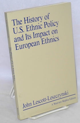 Cat.No: 49816 The history of U.S. ethnic policy and its impact on European ethnics. John...