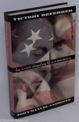 Cat.No: 49975 Victory Deferred: how AIDS changed gay life in America. John-Manuel Andriote