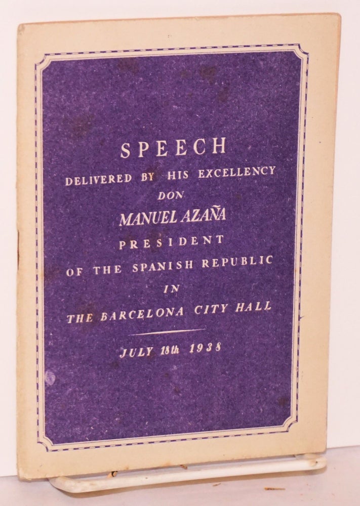 Cat.No: 50038 Speech delivered by Don Manuel Azaña President of the Spanish Republic in Barcelona City Hall on July 18, 1938. Manuel Azaña.