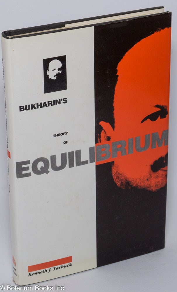 Cat.No: 50092 Bukharin's theory of equilibrium; a defence of historical materialism. Kenneth J. Tarbuck.