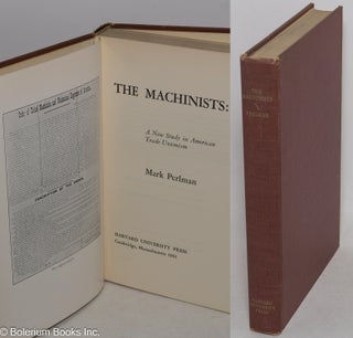 Cat.No: 50122 The Machinists: a new study in American trade unionism. Mark Perlman