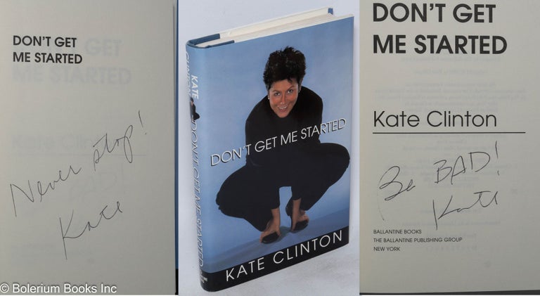 Cat.No: 50163 Don't Get Me Started [inscribed and signed]. Kate Clinton.