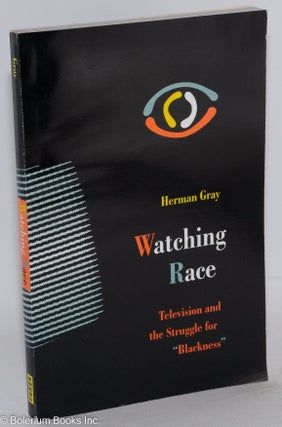 Cat.No: 50255 Watching race; television and the struggle for "blackness" Herman Gray