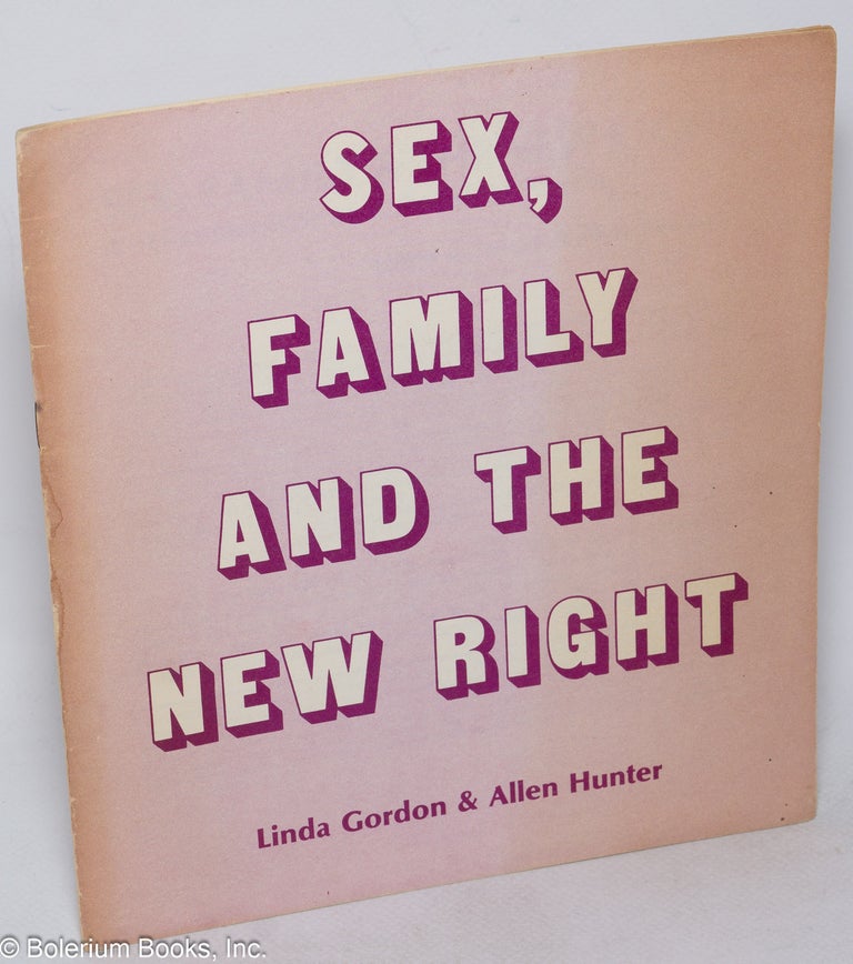 Cat.No: 50266 Sex, family & the new right; anti-feminism as a political force. Linda Gordon, Allen Hunter.