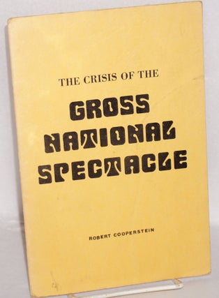 Cat.No: 50314 The crisis of the gross national spectacle. Robert Cooperstein