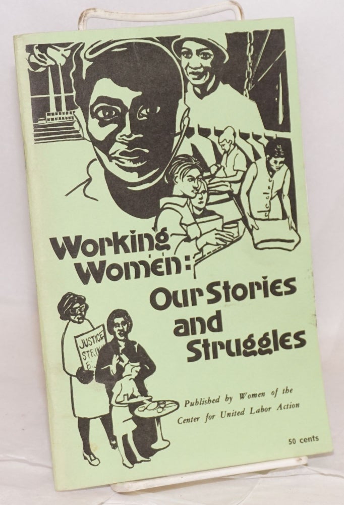 Cat.No: 50352 Working women: our stories and struggles. Editors: B.J. Robbins, Beth Marino, Mary Piagneri, Susan Steinman, and The Women of the Center for United Labor Action. B. J. Robbins, eds.
