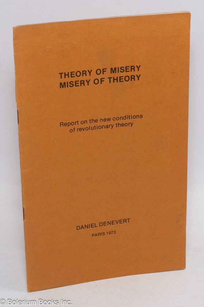 Cat.No: 50353 Theory of misery, misery of theory: Report on the new conditions of revolutionary theory. Daniel Denevert.