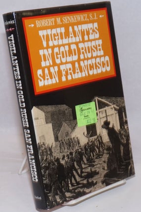 Cat.No: 50416 Vigilantes in gold rush San Francisco. Robert M. Senkewicz, S. J