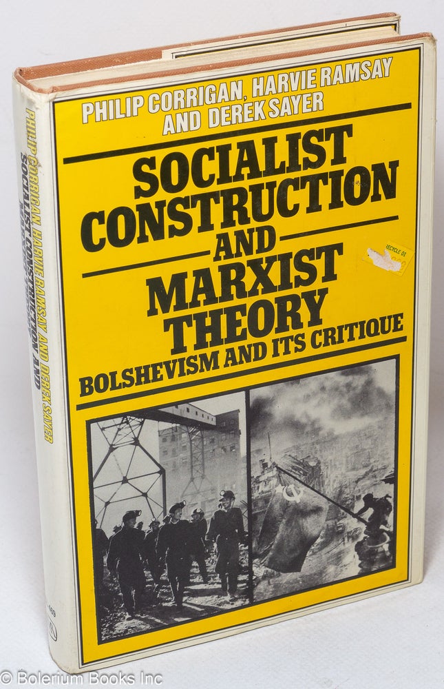 Cat.No: 50492 Socialist construction and marxist theory; Bolshevism and its critique. Philip Corrigan, Harvie Ramsay, Derek Sayer.