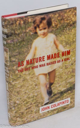 Cat.No: 50560 As Nature Made Him: the boy who was raised as a girl. John Colapinto