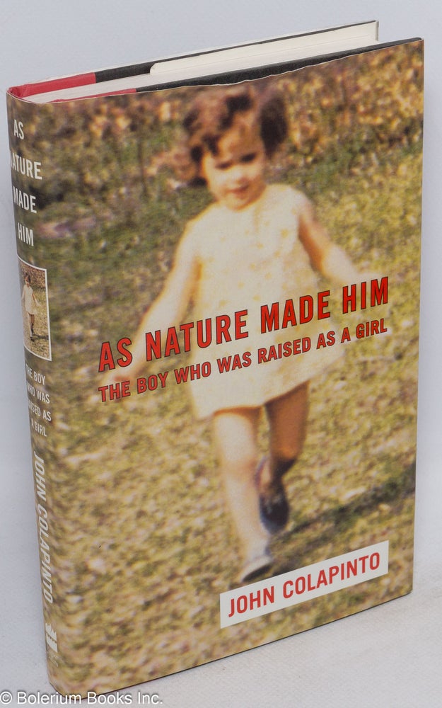 Cat.No: 50560 As Nature Made Him: the boy who was raised as a girl. John Colapinto.