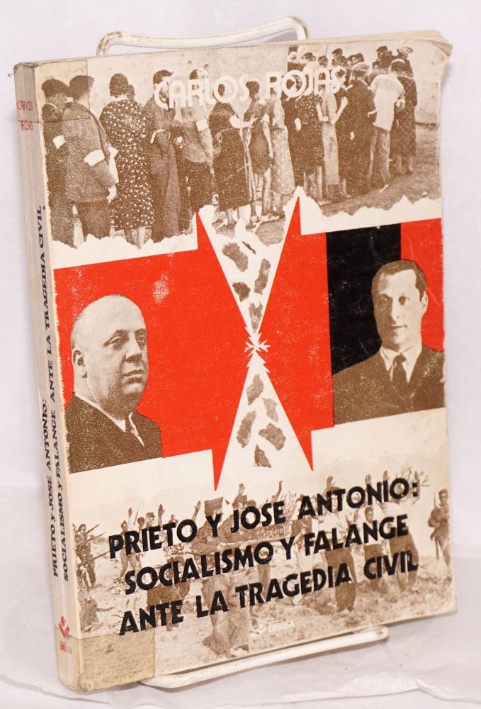 Cat.No: 50608 Prieto y Jose Antonio: socialismo y Falange ante la tragedia civil. Carlos Rojas.