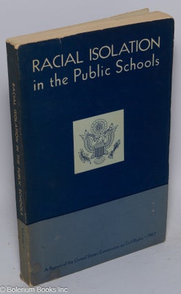 Cat.No: 50655 Racial isolation in the public schools; Volume 1. United States. Commission...