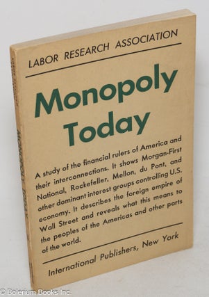 Cat.No: 50682 Monopoly Today. A study of the financial rulers of America and their...