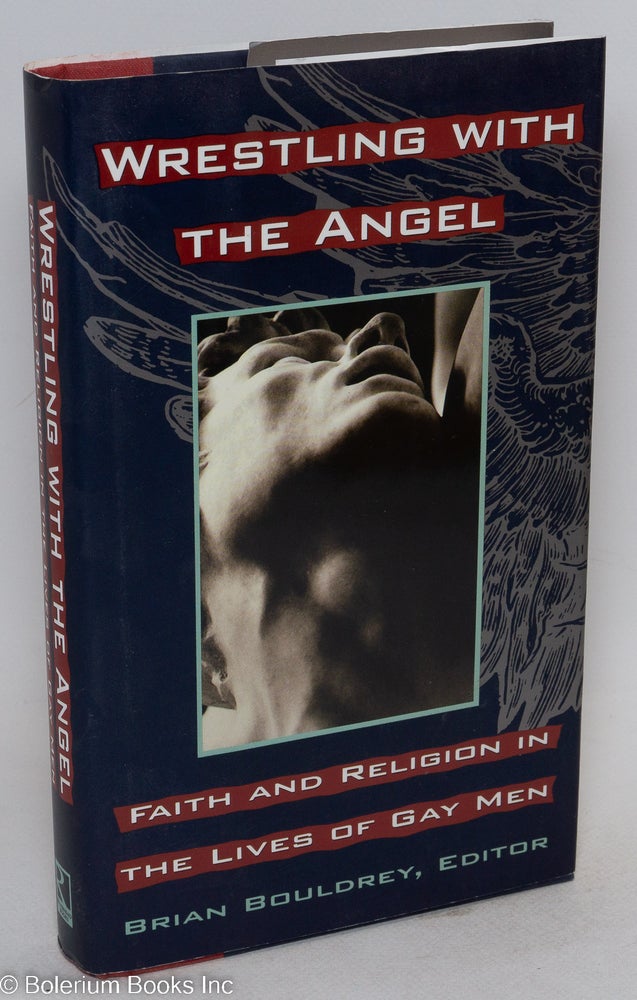 Cat.No: 50689 Wrestling With the Angel: faith and religion in the lives of gay men. Brian Bouldrey, Brad Gooch Mark Doty, David Plante, Felice Picano, Michael nava, Andrew Holleran.