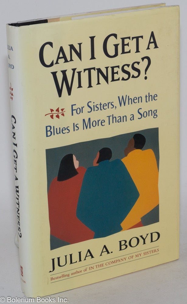 Cat.No: 50718 Can I get a witness? For sisters, when the blues is more than a song. Julia A. Boyd.