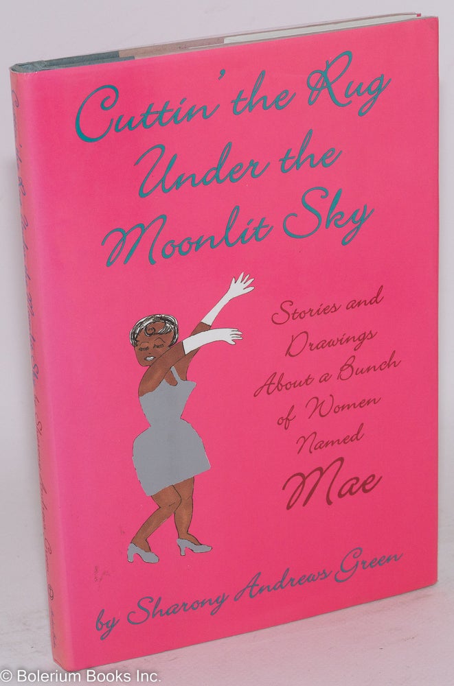 Cat.No: 50727 Cuttin' the rug under the moonlit sky; stories and drawings about a bunch of women named Mae. Sharony Andrews Green.
