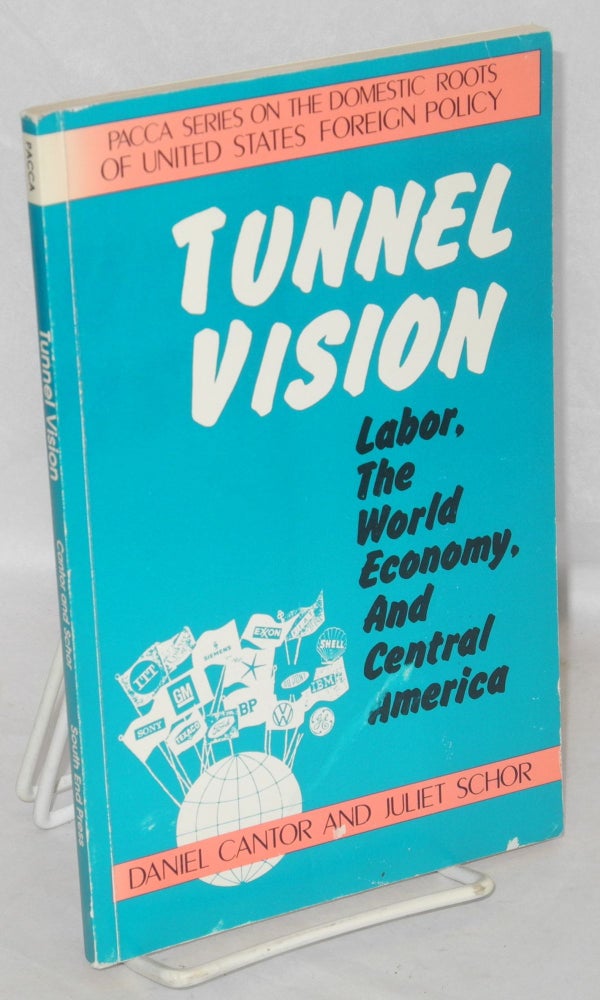 Cat.No: 50743 Tunnel vision: labor, the world economy, and Central America. Daniel Cantor, Juliet Schor.