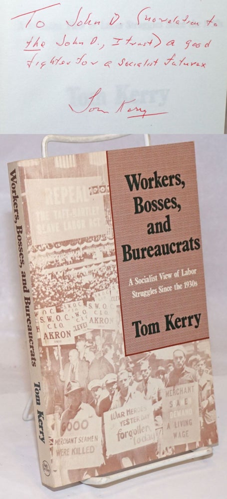 Cat.No: 50745 Workers, bosses, and bureaucrats. A socialist view of labor struggles since the 1930s. Tom Kerry.