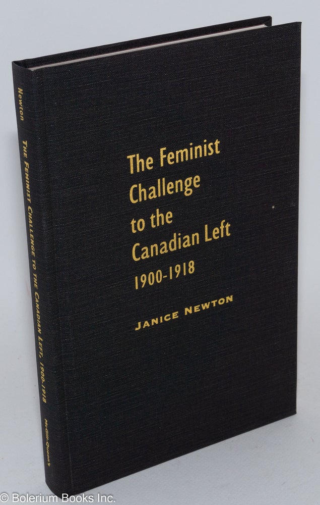 Cat.No: 50751 The feminist challenge to the Canadian left, 1900-1918. Janet Newton.