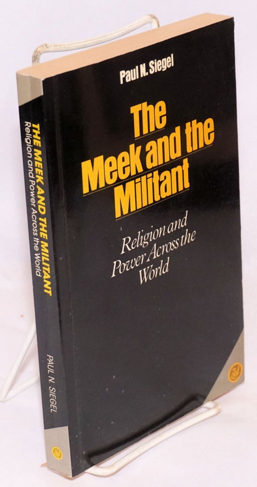 Cat.No: 50761 The meek and the militant, religion and power across the world. Paul N. Siegel.