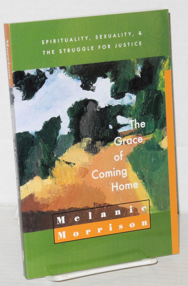 Cat.No: 50842 The grace of coming home; spirituality, sexuality, and the struggle for justice. Melanie Morrison.