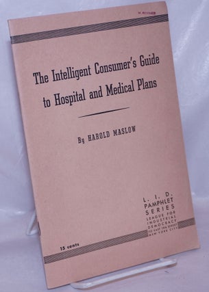 Cat.No: 51237 The intelligent consumer's guide to hospital and medical plans. Harold Maslow