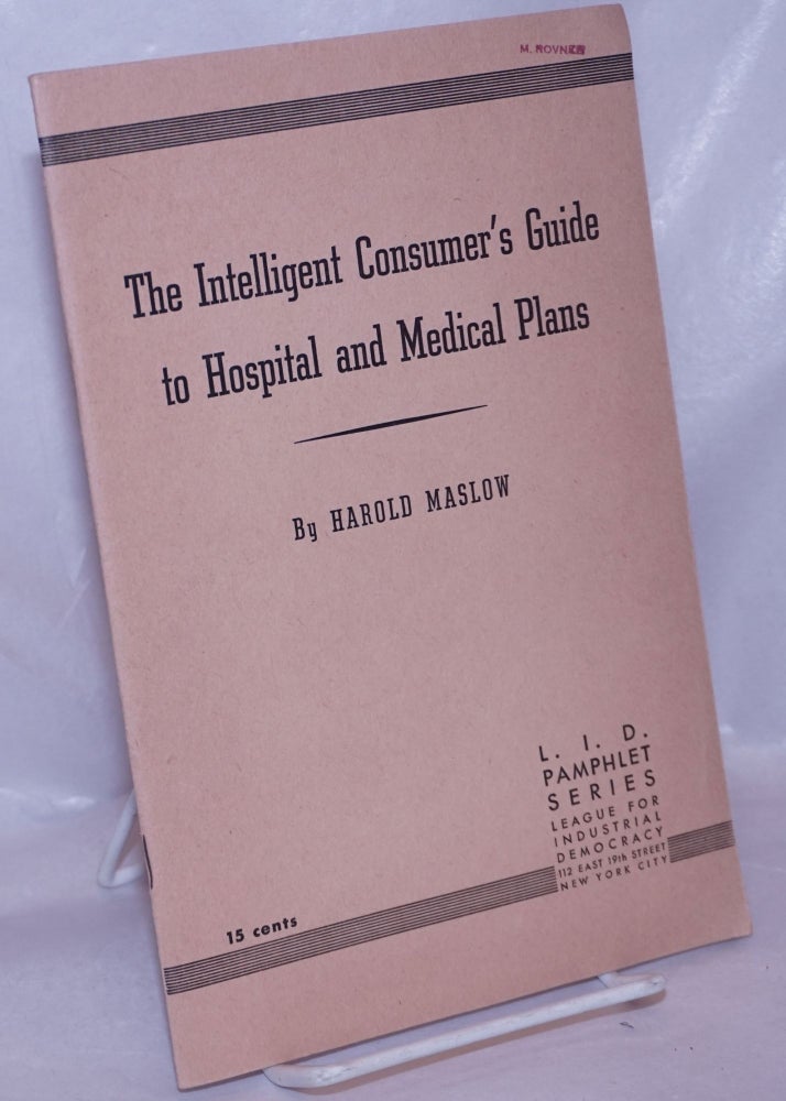 Cat.No: 51237 The intelligent consumer's guide to hospital and medical plans. Harold Maslow.