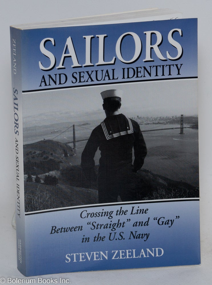 Cat.No: 51252 Sailors and Sexual Identity: crossing the line between "straight" and "gay" in the U.S. Navy. Steven Zeeland.