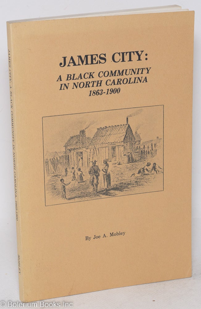 Cat.No: 51264 James City: a black community in North Carolina, 1863-1900. Joe A. Mobley.