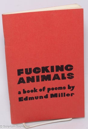 Cat.No: 51500 Fucking Animals: a book of poems. Edmund Miller