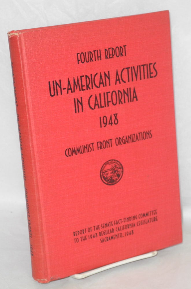 Cat.No: 51730 Fourth report of the Senate Fact-Finding Committee on Un-American Activities 1948. Communist front organizations. California Legislature.
