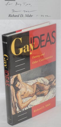 Cat.No: 51764 Gay Ideas: outing and other controversies [signed]. Richard D. Mohr